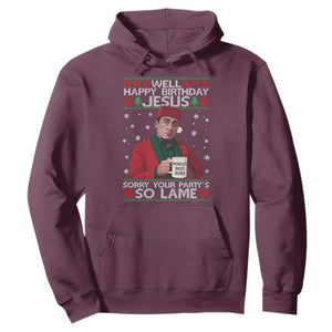 Funny Christmas Office Movie Hoodie Well Happy Birthday Jesus Sorry Your Party Is So Lame TS11 Maroon Print Your Wear