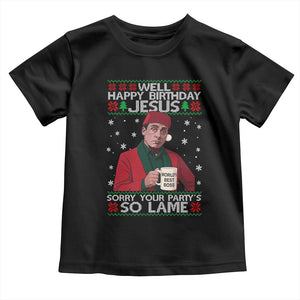Funny Christmas Office Movie Toddler T Shirt Well Happy Birthday Jesus Sorry Your Party Is So Lame TS11 Black Print Your Wear