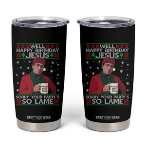 Funny Christmas Office Movie Tumbler Cup Well Happy Birthday Jesus Sorry Your Party Is So Lame TS11 Black Print Your Wear
