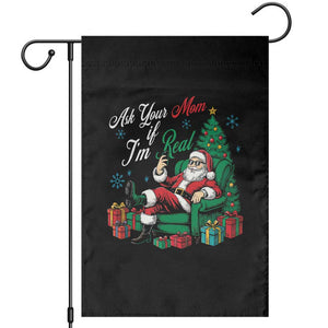 Funny Santa Ask Your Mom If I Am Real Garden Flag Funny Dirty Xmas Inappropriate Adult Humor TS11 Black Print Your Wear