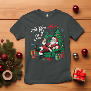 Funny Santa Ask Your Mom If I Am Real T Shirt Funny Dirty Xmas Inappropriate Adult Humor TS11 Dark Heather Print Your Wear