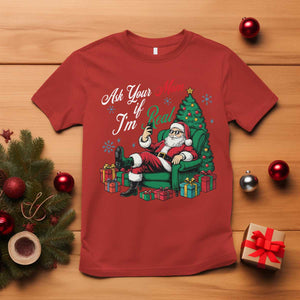Funny Santa Ask Your Mom If I Am Real T Shirt Funny Dirty Xmas Inappropriate Adult Humor TS11 Red Print Your Wear