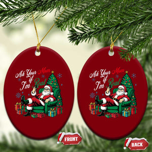 Funny Santa Ask Your Mom If I Am Real Ceramic Ornament Funny Dirty Xmas Inappropriate Adult Humor TS11 Print Your Wear