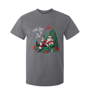Funny Santa Ask Your Mom If I Am Real T Shirt For Kid Funny Dirty Xmas Inappropriate Adult Humor TS11 Charcoal Print Your Wear