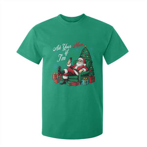 Funny Santa Ask Your Mom If I Am Real T Shirt For Kid Funny Dirty Xmas Inappropriate Adult Humor TS11 Irish Green Print Your Wear