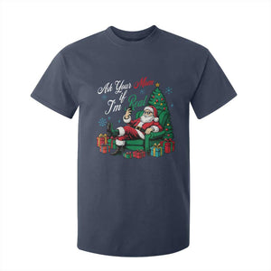 Funny Santa Ask Your Mom If I Am Real T Shirt For Kid Funny Dirty Xmas Inappropriate Adult Humor TS11 Navy Print Your Wear