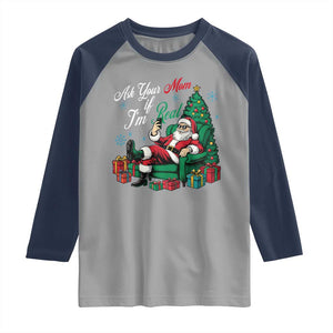 Funny Santa Ask Your Mom If I Am Real Raglan Shirt Funny Dirty Xmas Inappropriate Adult Humor TS11 Sport Gray Navy Print Your Wear