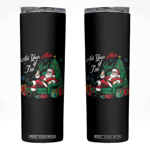 Funny Santa Ask Your Mom If I Am Real Skinny Tumbler Funny Dirty Xmas Inappropriate Adult Humor TS11 Black Print Your Wear