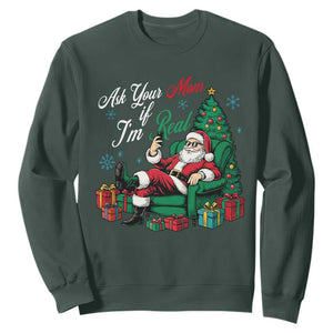 Funny Santa Ask Your Mom If I Am Real Sweatshirt Funny Dirty Xmas Inappropriate Adult Humor TS11 Dark Forest Green Print Your Wear