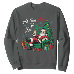 Funny Santa Ask Your Mom If I Am Real Sweatshirt Funny Dirty Xmas Inappropriate Adult Humor TS11 Dark Heather Print Your Wear