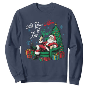 Funny Santa Ask Your Mom If I Am Real Sweatshirt Funny Dirty Xmas Inappropriate Adult Humor TS11 Navy Print Your Wear