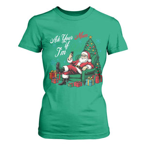 Funny Santa Ask Your Mom If I Am Real T Shirt For Women Funny Dirty Xmas Inappropriate Adult Humor TS11 Irish Green Print Your Wear