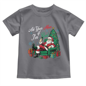 Funny Santa Ask Your Mom If I Am Real Toddler T Shirt Funny Dirty Xmas Inappropriate Adult Humor TS11 Charcoal Print Your Wear