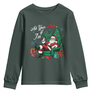 Funny Santa Ask Your Mom If I Am Real Youth Sweatshirt Funny Dirty Xmas Inappropriate Adult Humor TS11 Dark Forest Green Print Your Wear