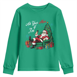 Funny Santa Ask Your Mom If I Am Real Youth Sweatshirt Funny Dirty Xmas Inappropriate Adult Humor TS11 Irish Green Print Your Wear
