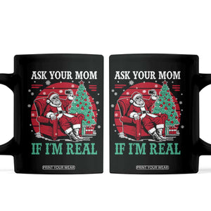 Ask Your Mom If I Am Real Christmas Santa Coffee Mug Funny Dirty Xmas TS11 Black Print Your Wear
