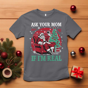 Ask Your Mom If I Am Real Christmas Santa T Shirt Funny Dirty Xmas TS11 Charcoal Print Your Wear