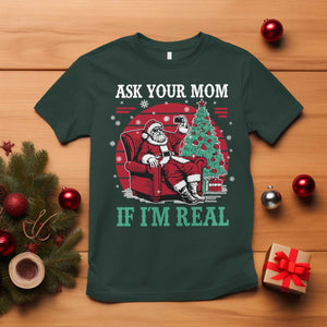 Ask Your Mom If I Am Real Christmas Santa T Shirt Funny Dirty Xmas TS11 Dark Forest Green Print Your Wear