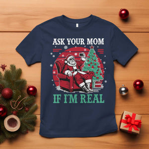 Ask Your Mom If I Am Real Christmas Santa T Shirt Funny Dirty Xmas TS11 Navy Print Your Wear