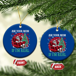 Ask Your Mom If I Am Real Christmas Santa Ceramic Ornament Funny Dirty Xmas TS11 1pc Blue Print Your Wear