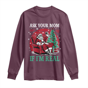 Ask Your Mom If I Am Real Christmas Santa Long Sleeve Shirt Funny Dirty Xmas TS11 Maroon Print Your Wear