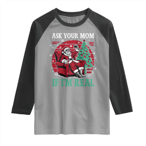 Ask Your Mom If I Am Real Christmas Santa Raglan Shirt Funny Dirty Xmas TS11 Sport Gray Black Print Your Wear