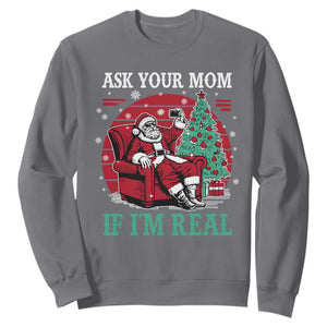 Ask Your Mom If I Am Real Christmas Santa Sweatshirt Funny Dirty Xmas TS11 Charcoal Print Your Wear