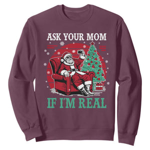 Ask Your Mom If I Am Real Christmas Santa Sweatshirt Funny Dirty Xmas TS11 Maroon Print Your Wear