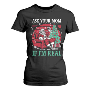 Ask Your Mom If I Am Real Christmas Santa T Shirt For Women Funny Dirty Xmas TS11 Black Print Your Wear