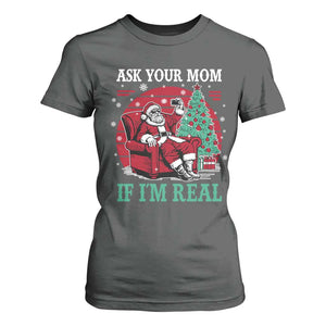 Ask Your Mom If I Am Real Christmas Santa T Shirt For Women Funny Dirty Xmas TS11 Dark Heather Print Your Wear