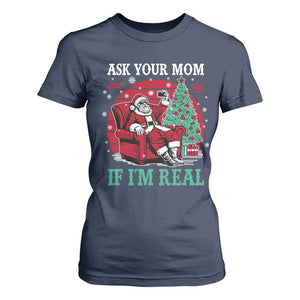 Ask Your Mom If I Am Real Christmas Santa T Shirt For Women Funny Dirty Xmas TS11 Navy Print Your Wear