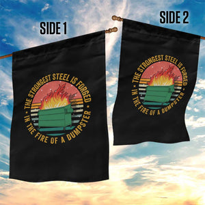 Funny Lil Dumpster Fire Garden Flag The Strongest Steel Is Forged In The Fire Of A Dumpster TS11 Print Your Wear