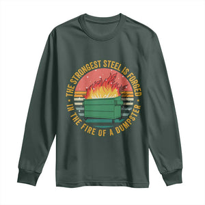 Funny Lil Dumpster Fire Long Sleeve Shirt The Strongest Steel Is Forged In The Fire Of A Dumpster TS11 Dark Forest Green Print Your Wear