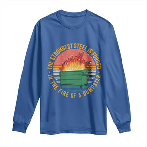 Funny Lil Dumpster Fire Long Sleeve Shirt The Strongest Steel Is Forged In The Fire Of A Dumpster TS11 Royal Blue Print Your Wear