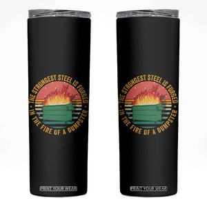 Funny Lil Dumpster Fire Skinny Tumbler The Strongest Steel Is Forged In The Fire Of A Dumpster TS11 Black Print Your Wear