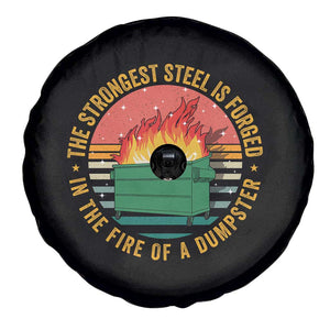 Funny Lil Dumpster Fire Spare Tire Cover The Strongest Steel Is Forged In The Fire Of A Dumpster TS11 Print Your Wear