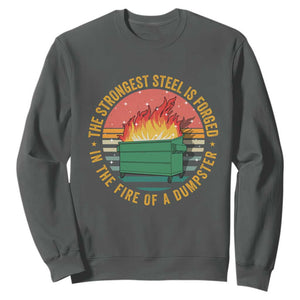 Funny Lil Dumpster Fire Sweatshirt The Strongest Steel Is Forged In The Fire Of A Dumpster TS11 Dark Heather Print Your Wear
