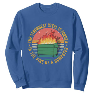 Funny Lil Dumpster Fire Sweatshirt The Strongest Steel Is Forged In The Fire Of A Dumpster TS11 Royal Blue Print Your Wear