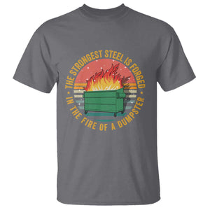 Funny Lil Dumpster Fire T Shirt The Strongest Steel Is Forged In The Fire Of A Dumpster TS11 Charcoal Print Your Wear