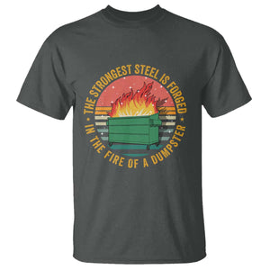 Funny Lil Dumpster Fire T Shirt The Strongest Steel Is Forged In The Fire Of A Dumpster TS11 Dark Heather Print Your Wear