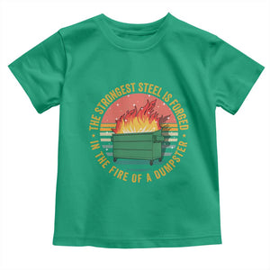 Funny Lil Dumpster Fire Toddler T Shirt The Strongest Steel Is Forged In The Fire Of A Dumpster TS11 Irish Green Print Your Wear