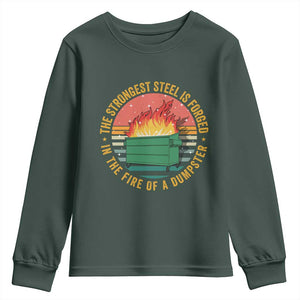 Funny Lil Dumpster Fire Youth Sweatshirt The Strongest Steel Is Forged In The Fire Of A Dumpster TS11 Dark Forest Green Print Your Wear