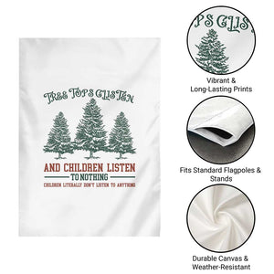 Tree Tops Glisten And Children Listen To Nothing Children Literally Don't Listen to Anything Garden Flag TS11 Print Your Wear