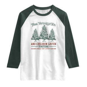 Tree Tops Glisten And Children Listen To Nothing Children Literally Don't Listen to Anything Raglan Shirt TS11 White Dark Forest Green Print Your Wear