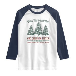 Tree Tops Glisten And Children Listen To Nothing Children Literally Don't Listen to Anything Raglan Shirt TS11 White Navy Print Your Wear