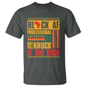 Funny Black AF Professional AF But Will Knuck If You Buck T Shirt Proud African American TS11 Dark Heather Print Your Wear