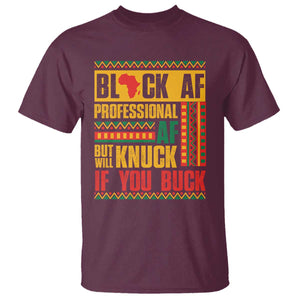 Funny Black AF Professional AF But Will Knuck If You Buck T Shirt Proud African American TS11 Maroon Print Your Wear