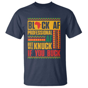Funny Black AF Professional AF But Will Knuck If You Buck T Shirt Proud African American TS11 Navy Print Your Wear