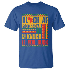 Funny Black AF Professional AF But Will Knuck If You Buck T Shirt Proud African American TS11 Royal Blue Print Your Wear