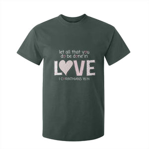 Let All That You Do Be Done In Love T Shirt For Kid Christian Religious God Bible Verses Valentine's Day Pink Heart TS11 Dark Forest Green Print Your Wear